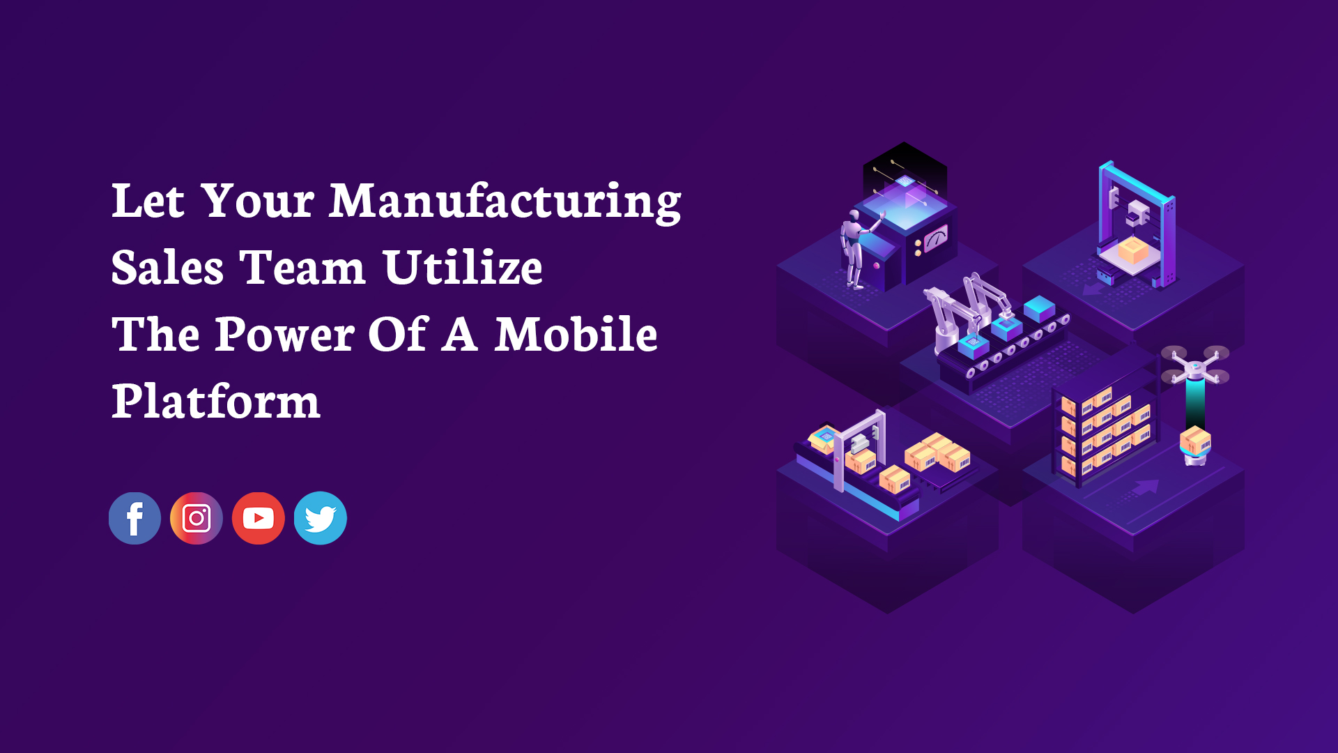 Let Your Manufacturing Sales Team Utilize the Power of Mobile Platform