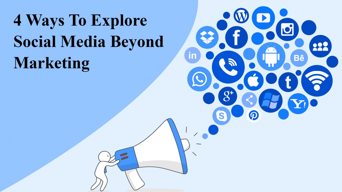 4 Ways To Explore Social Media Beyond Marketing