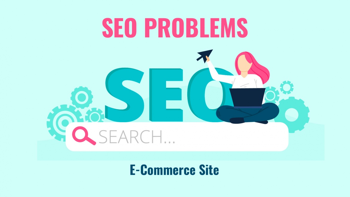 On-Site SEO Problems That Pull Back Your E-Commerce Site