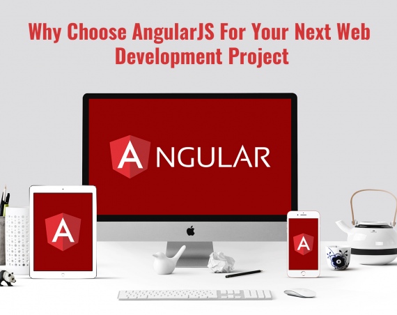 Why Choose AngularJS For Your Next Web Development Project
