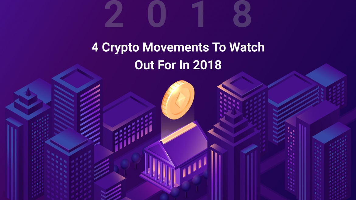 4 Crypto Movements to Watch Out For in 2018