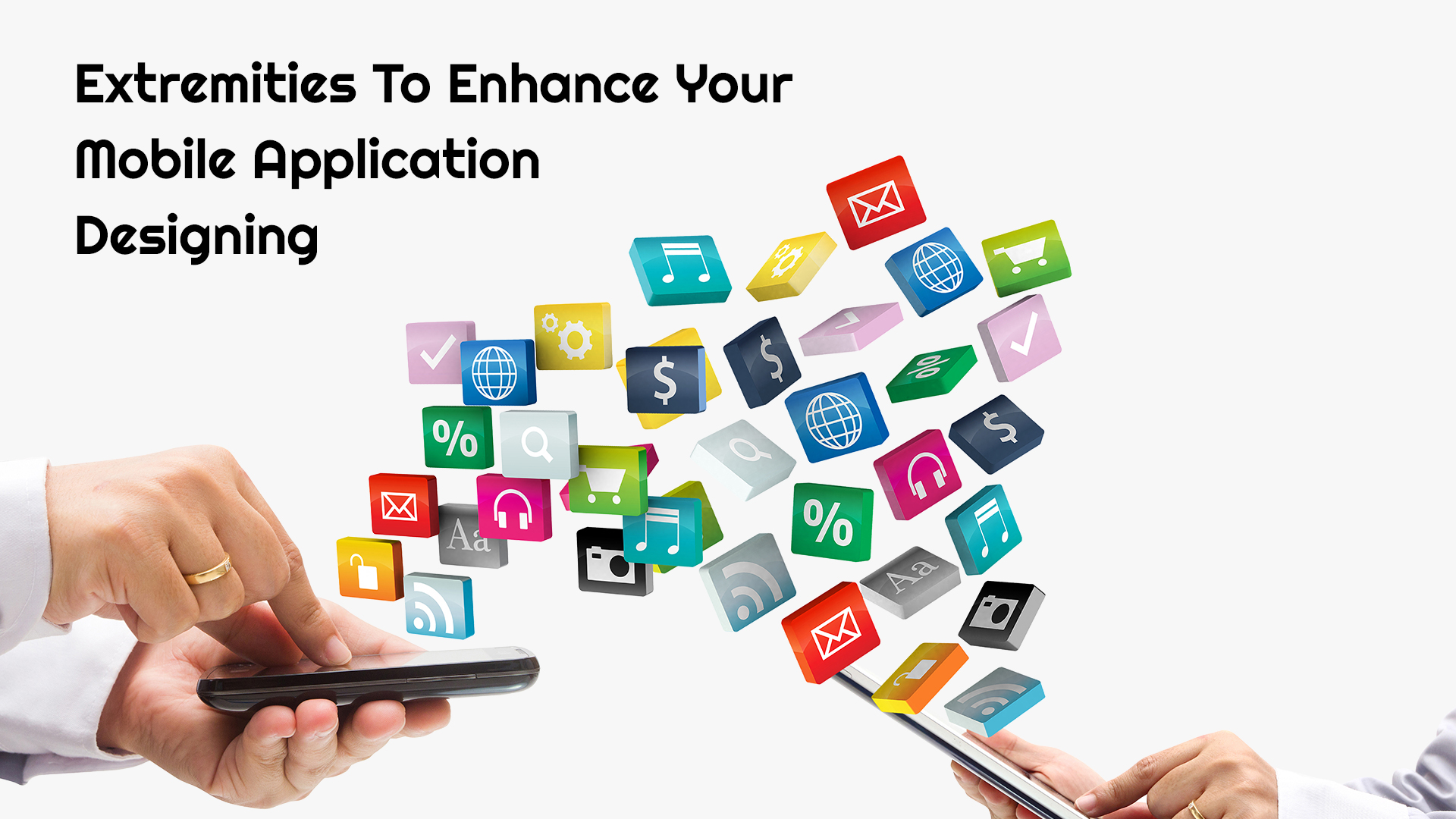 Extremities To Enhance Your Mobile Application Designing