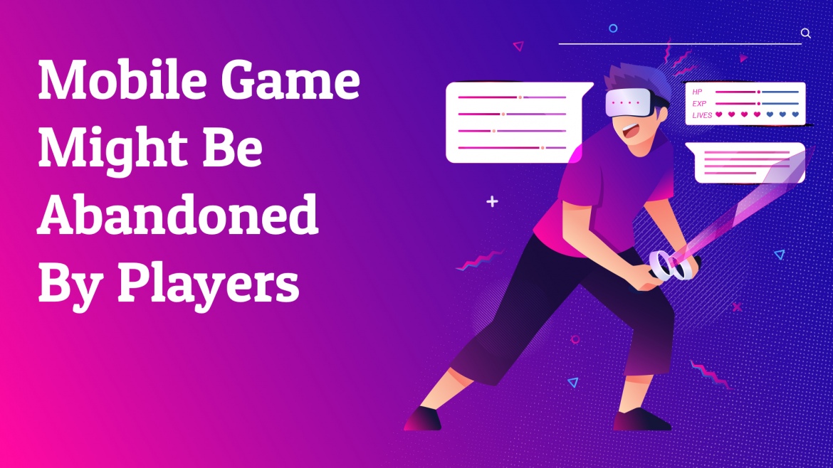Reasons Why Your Mobile Game Might Be Abandoned by Players