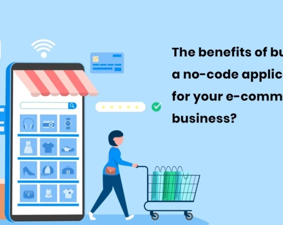 What are the benefits of building a no-code e-commerce application for your business