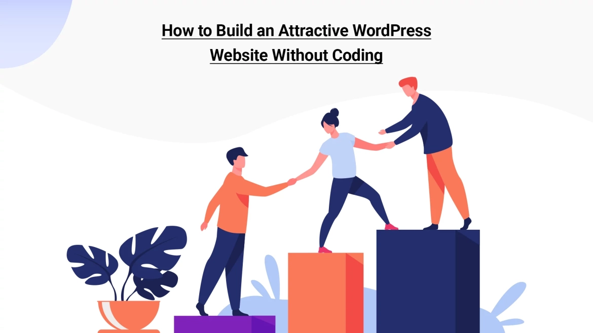 How to Build an Attractive WordPress Website Without Coding