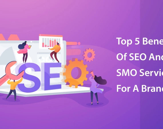 Top 5 Benefits Of SEO And SMO Services For A Brand